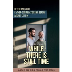 (英文圖書)While There is Still Time: Rebuilding Your Father-Son Relationship Before Regret... 平裝版, Induna Press, 英文