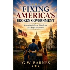 (영문도서)Fixing America's Broken Government: Restoring Liberty Simplicity and Self-Gove... Paperback, Independently Published, English, 9798199540810