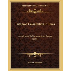 European Colonization In Texas: An Address To The American People (1855) Paperback, Kessinger Publishing