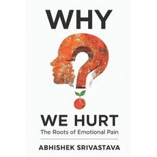 (영문도서)Why We Hurt: The Roots of Emotional Pain: Tools for Healing Self-Compassion an... Paperback, Independently Published, English, 9798296816306