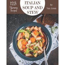 123 Yummy Italian Soup and Stew Recipes: From The Yummy Italian Soup and Stew Cookbook To The Table Paperback, Independently Published