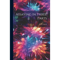 (영문도서) Assaying in Three Parts Paperback, Legare Street Press, English, 9781022160798