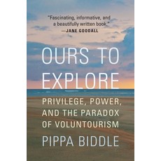 Ours to Explore: Privilege Power and the Paradox of Voluntourism Paperback, Potomac Books, English, 9781640124417