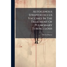 (영문도서)Autogenous Streptococcus Vaccines In The Treatment Of Pulmonary Tuberculosis Paperback, Hutson Street Press, English, 9781024373912