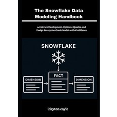 (영문도서)The Snowflake Data Modeling Handbook: Accelerate Development Optimize Queries ... Paperback, Independently Published, English, 9798273074439