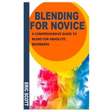 (영문도서) Blending for Novice: A Comprehensive Guide To Blend For Absolute Beginners Paperback, Independently Published, English, 9798489916592