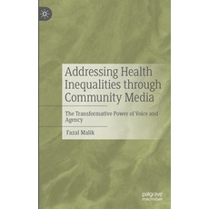 (영문도서) Addressing Health Inequalities Through Community Media: The Transformative Power of Voice and... Hardcover, Palgrave MacMillan, English, 9783031352362