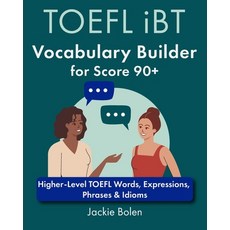 (영문도서) TOEFL iBT Vocabulary Builder for Score 90+: Higher-Level TOEFL Words Expressions Phrases & ... Paperback