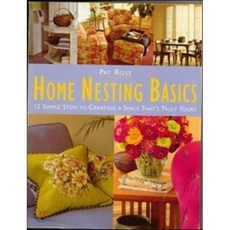 Home Nesting Basics : 12 Simple Steps to Creating a Space That's Truly Yours, Sixth Avenue Books