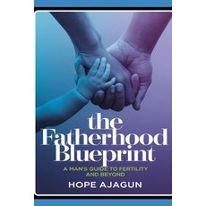 (영문도서) The Fatherhood Blueprint: A Man's Guide to Fertility and Beyond Paperback, Independently Published, English, 9798345567500