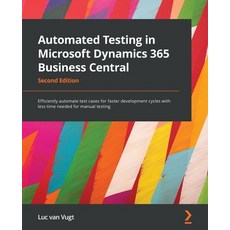 (영문도서) Automated Testing in Microsoft Dynamics 365 Business Central - Second Edition: Efficiently au... Paperback, Packt Publishing