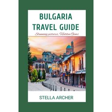 (영문도서) Bulgaria Travel Guide: Discovering Bulgaria: A Comprehensive Travel Guide for 2024" Paperback, Independently Published, English, 9798858729617