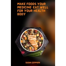 (영문도서) Make Foods Your Medicine: Eat Well for Your Health Body Paperback, Independently Published, English, 9798358788466