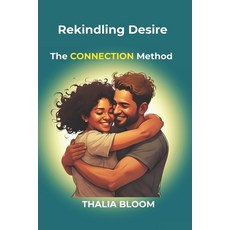 (영문도서)Rekindling Desire: The CONNECTION Method for Overcoming Emotional Distance and S... Paperback, Independently Published, English, 9798269141077