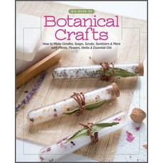 (영문도서) Big Book of Botanical Crafts: How to Make Candles Soaps Scrubs Sanitizers & More with Plan... Hardcover, Better Day Books, English, 9780764365454
