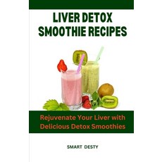 (영문도서) Liver Detox Smoothie Recipes: Rejuvenate Your Liver with Delicious Detox Smoothies Paperback, Independently Published, English, 9798393526139