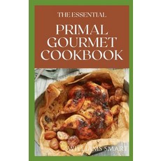 The Essential Primal Gourmet Cookbook: Should You Call It Diet When It Is Not Delicious Paperback, Independently Published, English, 9798708838919