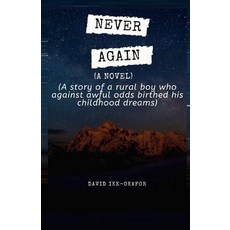 Never Again: A story of a rural boy who against awful odds birthed his childhood dreams Paperback, Independently Published