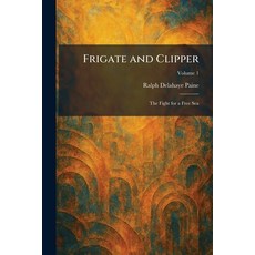 (영문도서)Frigate and Clipper: The Fight for a Free Sea Paperback, Tradd Street Press, English, 9781025671451