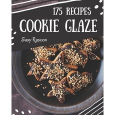 175 Cookie Glaze Recipes: Welcome to Cookie Glaze Cookbook Paperback, Independently Published, English, 9798573320397