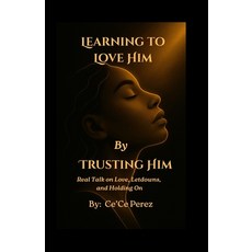 (英文圖書)Learning To Love Him By Trusting Him: Real Talk on Love Letdowns and Holding On 平裝版, Publisher: Writer's Wisdom ..., 英文