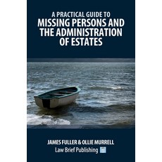 (영문도서)A Practical Guide to Missing Persons and the Administration of Estates Paperback, Law Brief Publishing, English, 9781918241129