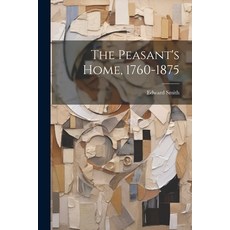 (영문도서) The Peasant's Home 1760-1875 Paperback, Legare Street Press, English, 9781022073715