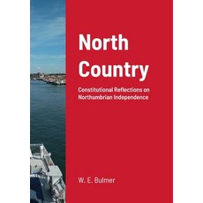 (영문도서) North Country: Constitutional Reflections on Northumbrian Independence Paperback, Lulu.com, English, 9781446746271