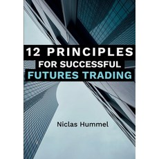 (영문도서) 12 Principles for Successful Futures Trading: A Practical Guide for a successful Start in Tra... Paperback, Books on Demand, English, 9783757852580