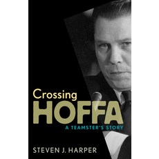 (영문도서) Crossing Hoffa: A Teamster's Story Paperback, Minnesota Historical Societ..., English, 9781681340678