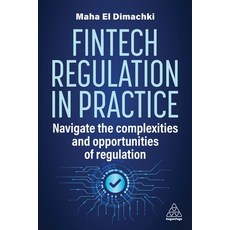 (영문도서) Fintech Regulation in Practice: Navigate the Complexities and Opportunities of Regulation Hardcover, Kogan Page, English, 9781398616325