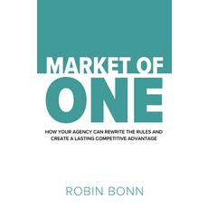 (영문도서) Market of One: How Your Agency Can Rewrite the Rules to Create Lasting Competit... Paperback, Practical Inspiration Publi..., English, 9781788607377