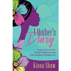 (영문도서)A Mother's Diary: Personal Diary Entries Shared by Moms to Help Their Daughters... Paperback, Purposely Created Publishin..., English, 9781949134230