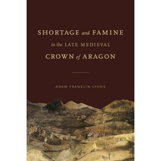(영문도서) Shortage and Famine in the Late Medieval Crown of Aragon Hardcover, Penn State University Press, English, 9780271091747