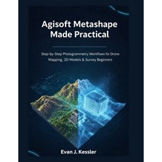 (영문도서)Agisoft Metashape Made Practical: Step-by-Step Photogrammetry Workflows for Dron... Paperback, Independently Published, English, 9798243426534