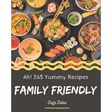Ah! 365 Yummy Family Friendly Recipes: A Yummy Family Friendly Cookbook from the Heart! Paperback, Independently Published