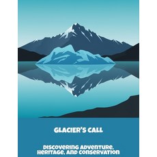 (英文圖書)Glacier'S Call: Discovering Adventure Heritage And Conservation 平裝版, Independently Published, 英文
