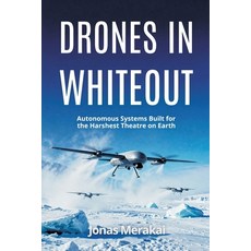 (영문도서)Drones in Whiteout: Autonomous Systems Built for the Harshest Theatre on Earth Paperback, Vij Books, English, 9789377940744 Vij Books, English, 9789377940744