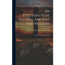 (영문도서) An Ecclesiastical History Ancient and Modern: [From 1100 A.D. to 1500 A.D Hardcover, Legare Street Press, English, 9781020088339