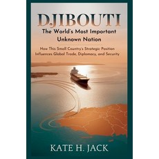 (영문도서)Djibouti: The World's Most Important Unknown Nation: How This Small Country's St... Paperback, Independently Published, English, 9798298494236