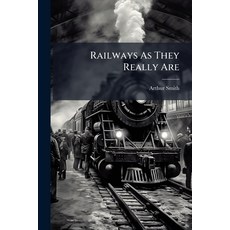 (영문도서)Railways As They Really Are: Or Facts For The Serious Consideration Of Railway... Paperback, Nabu Press, English, 9781245260282
