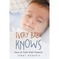 (영문도서)Every Baby Knows: How to Train their Parents Hardcover, Balboa Press Au, English, 9798765203798