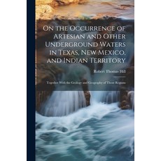 (영문도서) On the Occurrence of Artesian and Other Underground Waters in Texas New Mexico and Indian T... Paperback, Legare Street Press, English, 9781021910981