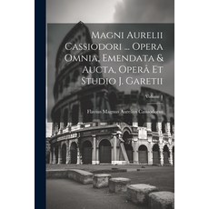 (영문도서) Magni Aurelii Cassiodori ... Opera Omnia Emendata & Aucta Operâ Et Studio J. Garetii; Volume 1 Paperback, Legare Street Press, English, 9781021291912