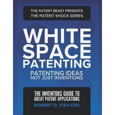 (영문도서) White Space Patenting: Patenting Ideas Not Just Inventions Paperback, Fish IP Law, English, 9798987641514