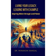 (영문도서) Living Your Legacy Leading with Example: Inspiring Others through Lived Values Hardcover, Notion Press, English, 9798894150949