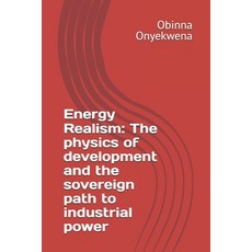 (영문도서)Energy Realism: The physics of development and the sovereign path to industrial... Paperback, Independently Published, English, 9798269001258