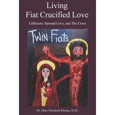 (英文圖書)Living Fiat Crucified Love: Littleness Spousal Love and the Cross 平裝版, En Route Books & Media, 英文