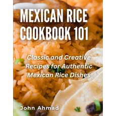 (영문도서) Mexican Rice Cookbook 101: Classic and Creative Recipes for Authentic Mexican Rice Dishes Paperback, Independently Published, English, 9798399641751