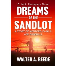 (영문도서)Dreams of The Sandlot: A Story of Mentors Family and Baseball Paperback, Beede Baseball Publishing LLC, English, 9798988844877